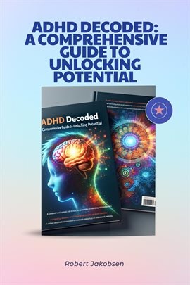 Cover image for ADHD Decoded: A Comprehensive Guide to Unlocking Potential