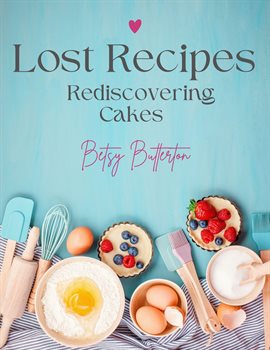 Cover image for Lost Recipes: Rediscovering Cakes