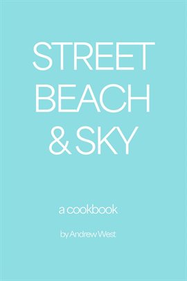 Cover image for Street, Beach & Sky: A Cookbook