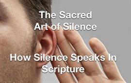 Cover image for The Sacred Art of Silence - How Silence Speaks in Scripture