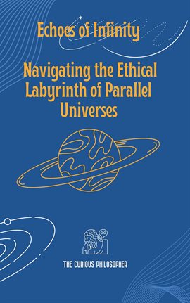 Cover image for Echoes of Infinity: Navigating the Ethical Labyrinth of Parallel Universes