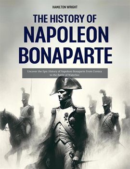 Imagen de portada para The History of Napoleon Bonaparte