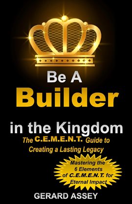 Cover image for Be a Builder in the Kingdom the C.E.M.E.N.T. Guide to Creating a Lasting Legacy