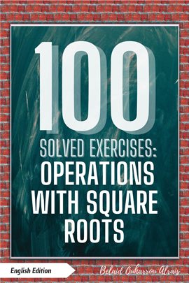 100 Solved Exercises: Operations With Square Roots