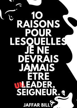 10 Raisons Pour Lesquelles Je Ne Devrais Jamais Être Un Leader, Seigneur