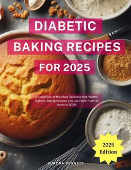 Imagen de portada para Diabetic Baking Recipes for 2025: A Collection of the Most Delicious and Healthy Diabetic Baking Rec