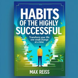 Cover image for Habits of the Highly Successful: Transform Your Life One Small Change at a Time