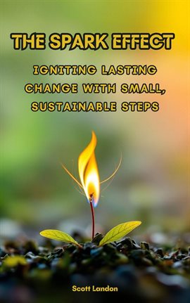 Cover image for The Spark Effect Igniting Lasting Change With Small, Sustainable Steps