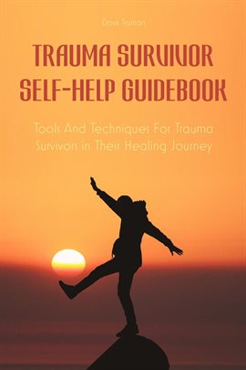 Cover image for Trauma Survivor Self-Help Guidebook Tools and Techniques for Trauma Survivors in Their Healing Journ
