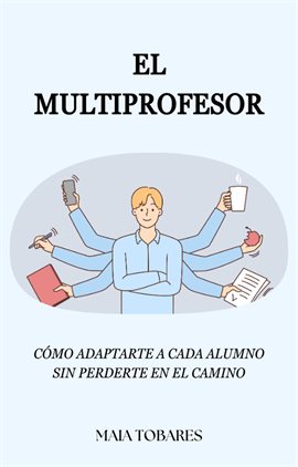 El Multiprofesor: Cómo Adaptarte a Cada Alumno sin Perderte en el Camino