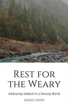 Cover image for Rest for the Weary: Embracing Sabbath in a Nonstop World