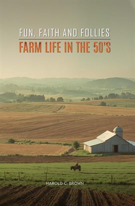 Cover image for Farming, Fantasies and Near Fatal Experiences of a Utah Farmboy