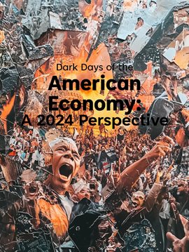 Imagen de portada para Dark Days of the American Economy: A 2024 Perspective