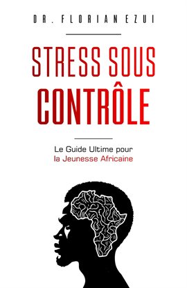 Stress Sous Contrle: Le Guide Ultime Pour La Jeunesse Africaine
