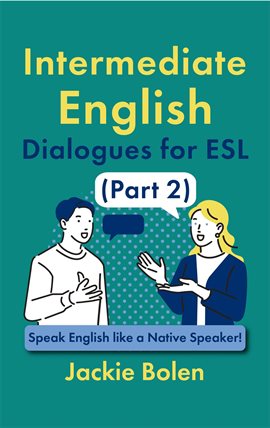 Cover image for Intermediate English Dialogues for ESL (Part 2): Speak English Like a Native Speaker!