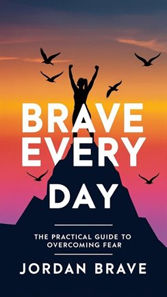 Imagen de portada para Brave Every Day: The Practical Guide to Overcoming Fear