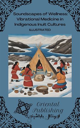 Imagen de portada para Soundscapes of Wellness Vibrational Medicine in Indigenous Inuit Cultures