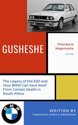 Imagen de portada para Gusheshe: The Legacy of the E30 and How BMW Can Save Itself From Certain Death in South Africa
