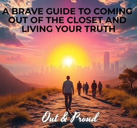Cover image for A Brave Guide to Coming Out of the Closet and Living Your Truth