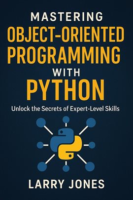 Imagen de portada para Mastering Object-Oriented Programming With Python: Unlock the Secrets of Expert-Level Skills