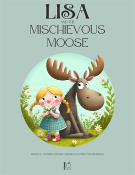 Cover image for Lisa and the Mischievous Moose: Bilingual Swedish-English Children's Stories for Beginners