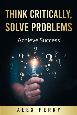 Imagen de portada para Think Critically, Solve Problems: Achieve Success