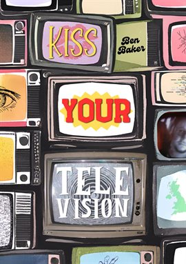 Cover image for Kiss Your Television