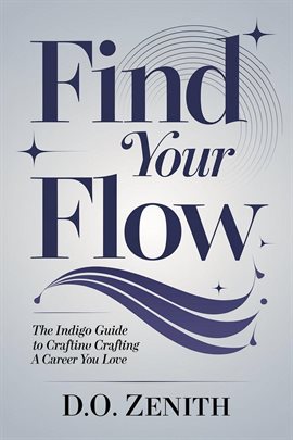 Cover image for Find Your Flow: The Indigo Guide to Crafting a Career You Love