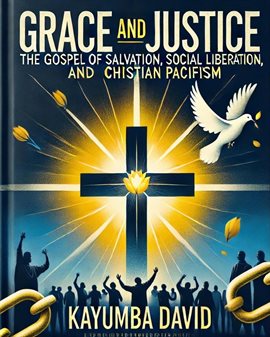 Cover image for Grace and Justice:the Gospel of Salvation, Social Liberation, and Christian Pacifism