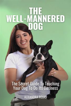 Imagen de portada para The Well-Mannered Dog the Secret Guide to Teaching Your Dog to Do Its Business