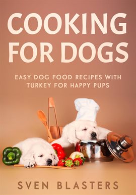 Imagen de portada para Cooking for Dogs, Easy Dog Food Recipes With Turkey for Happy Pups