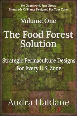 Imagen de portada para The Food Forest Solution: Strategic Permaculture Designs for Every Us Zone