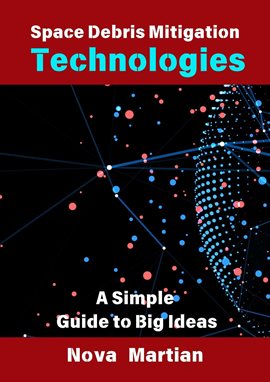 Cover image for Space Debris Mitigation Technologies: A Simple Guide to Big Ideas
