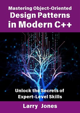 Imagen de portada para Mastering Object-Oriented Design Patterns in Modern C++: Unlock the Secrets of Expert-Level Skills