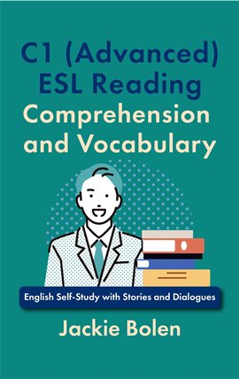 C1 (Advanced) ESL Reading Comprehension and Vocabulary: English Self-Study With Stories and Dialogue