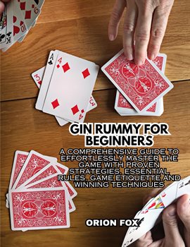 Cover image for Gin Rummy for Beginners: A Comprehensive Guide to Effortlessly Master the Game With Proven Strategie
