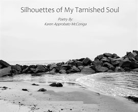 Silhouettes of My Tarnished Soul: Poetry by KattKaren