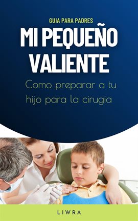 Cover image for Mi Pequeño Valiente – Como Preparar a Tu Hijo Para La Cirugia