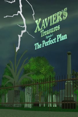 Xavier's Treasures ---'the Perfect Plan' Episode 1