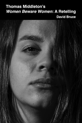 Cover image for Thomas Middleton's Women Beware Women: A Retelling