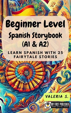 Cover image for Beginner Level Spanish Storybook (A1 & A2): Learn Spanish With 25 Fairytale Stories