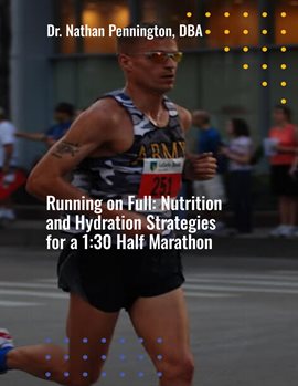 Imagen de portada para Running on Full: Nutrition and Hydration Strategies for a 1:30 Half Marathon