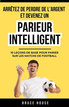 Arrêtez De Perdre De L'argent Et Devenez Un Parieur Intelligent