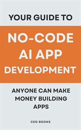 Imagen de portada para Your Guide to No-Code AI App Development: Anyone Can Make Money Building Apps