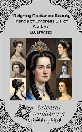Reigning Radiance: Beauty Trends of Empress Sisi of Austria