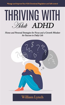 Cover image for Thriving With Adult ADHD: Manage and Improve Your Kid's Emotional Regulation and Self-Control (Home