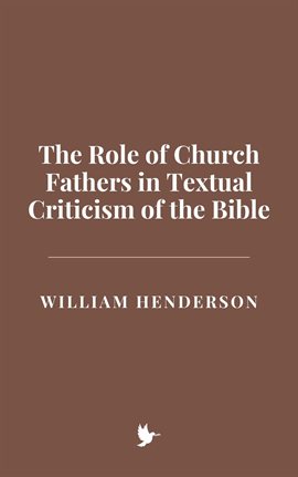 Cover image for The Role of Church Fathers in Textual Criticism of the Bible