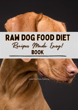 Cover image for Raw Dog Food Diet Book Recipes: Recipes Made Easy for Beginner Pet Owners!