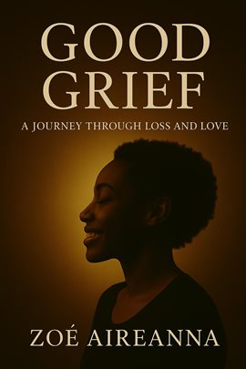 Cover image for Good Grief: A Journey Through Loss and Love