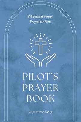 Imagen de portada para Pilot's Prayer Book – Whispers of Power: Prayers for Pilots